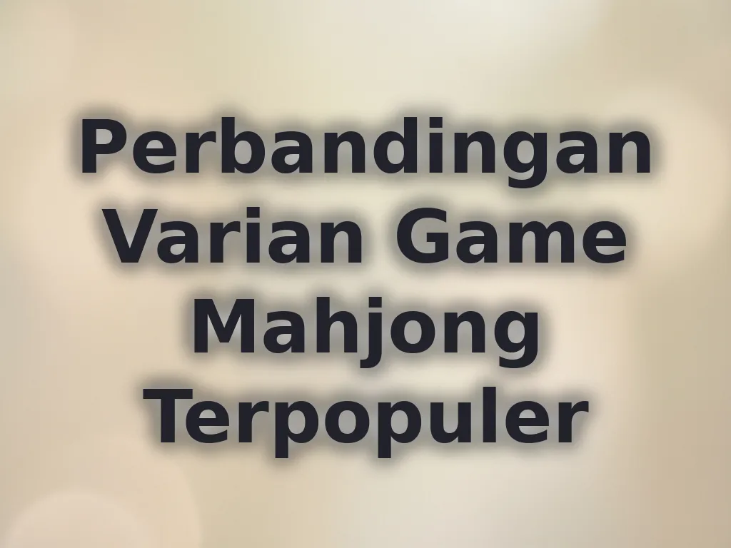 Perbandingan Varian Game Mahjong Terpopuler