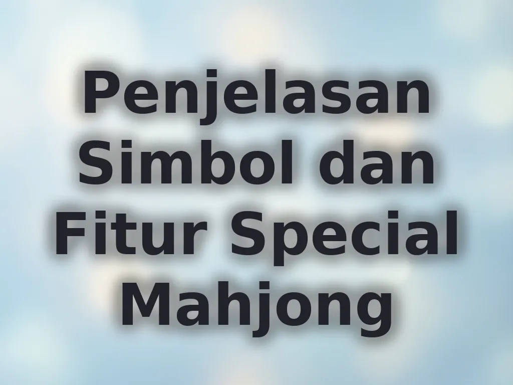 Penjelasan Simbol dan Fitur Special Mahjong